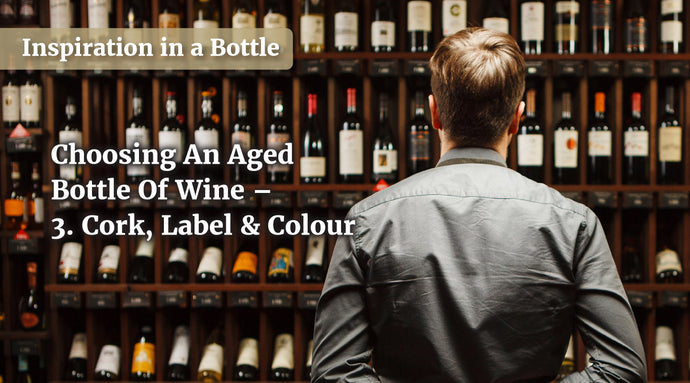 Choosing an aged bottle of wine – 3. Cork, Label & Colour
